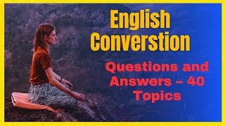 Daily English Conversation Practice – Questions and Answers – 40 Topics
