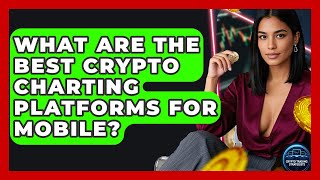 What Are The Best Crypto Charting Platforms For Mobile? - Crypto Trading Strategists