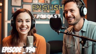 Learning English With Podcast Conversations | Episode 194 | Podcast English Learning 