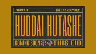 SHEZAN - HUDDAI HUTASHE | Teaser