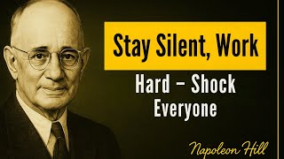 Stay Silent, Work Hard – Shock Everyone - Napoleon Hill