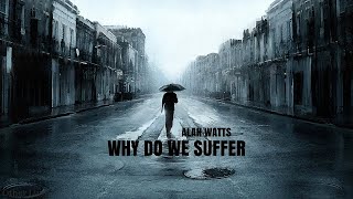 Alan Watts: Why Do We Suffer ( Alan Watts Emotion )