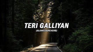 Teri Galliyan | Slowed & Reverb Song ( Ankit Tiwari ) @chillvibes-e1x
