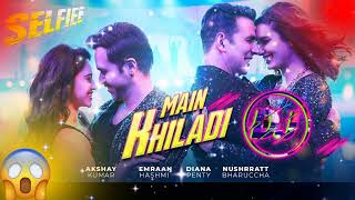 MAIN KHILADI ( Selfiee ) - Akshay Kumar | Emraan Hashmi | Anu Malik | Tanishk | Udit N  | Dj Remix