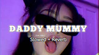 Daddy Mummy  [ slowed & Reverb]   #chillvibes #slowedandreverb #tseries