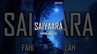 "Saiyaara Lyrics" 💞 | Feel the Pain, Feel the Love" Faheem Abdullah #saiyaara #faheemabdullah  #song