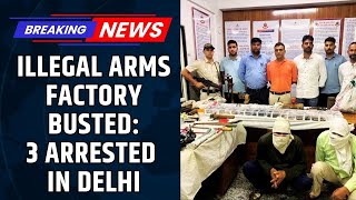 Illegal Arms Factory Busted in Delhi’s Sarai Rohilla | 3 Arrested | Breaking News India 2025