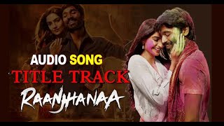 RAANJHANAA Title track | AUDIO song | Sonam Kapoor | Dhanush | A. R. Rahman | Shiraz, Jaswinder
