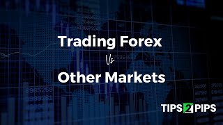 Advantages Of Trading Forex Over Other Markets