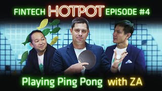 Playing Ping Pong with ZA: FinTech HotPot Episode 4