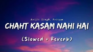 Shayad - Chaahat Kasam Nahi Hai (Lofi Version) | Slow + Reverb | Pritam | Arijit Singh