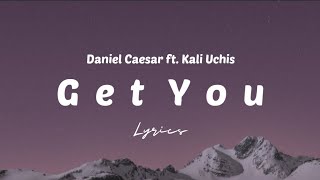 Daniel Caesar ft. Kali Uchis - Get You  |  Lyrics