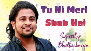 Tu Hi Meri Shab Hai | Supratip Bhattacharya | Unplugged Version | K.K | Gangster | Hindi Song 2021