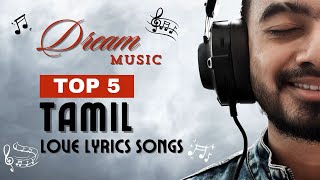 Tamil Top 5 Love Lyrics Songs Part-2 | Soulful Romantic Melodies 🎶❤️ #lovesong #dreammusic