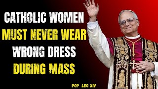 Pope Leo XIV Warns: What Catholic Women Must NEVER Wear to Mass | A Sacred Wake-Up Call