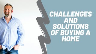 Challenges and Solutions of Buying a Home