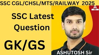 IMPORTANT QUESTIONS. GK/GS  FOR SSC CGL/CHSL/MTS/RAILWAY 2025. by Ashutosh sir