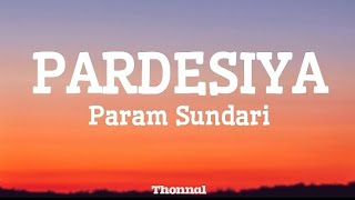 Pardesiya Lyrics | Param Sundari | Sonu Nigam | Pardesiya Full Song Lyrical Video | Love Song 🎧✨