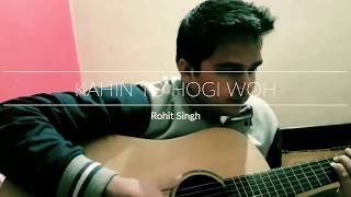 Kahin to hogi wo (cover) by Rohit Singh