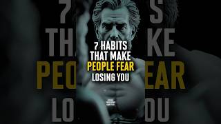 7 Habits That Make People Fear Losing You | Stoic Wisdom