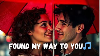 Found My Way to You – Emotional Love Song | Real & Raw Romance #viralvideo