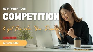 How to Beat Job Competition & Get the Role You Deserve #Jobmarkettips