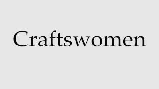 How to Pronounce Craftswomen