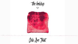 The Holdup - Girls Love Toast