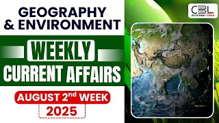 UPSC Current Affairs 2025 | Geography & Environment Must-Know Topics from August 2025✅ | CBL UPSC