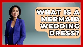 What Is A Mermaid Wedding Dress? - Designer Brands Spotlight