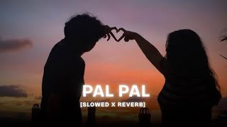 Pal Pal slowed and reverb songs hindi | slowed and reverb songs