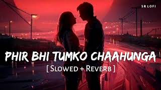 Phir Bhi Tumko Chahunga (Slowed + Reverb)YouTube #mainphirbhitumkochahunga