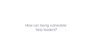 How can being vulnerable help leaders?