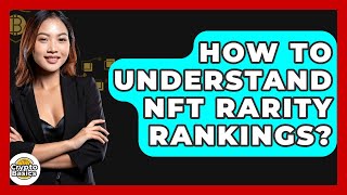 How To Understand NFT Rarity Rankings? - CryptoBasics360.com