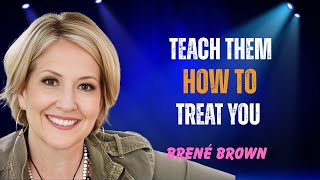 People Treat You How You Let Them | Brené Brown