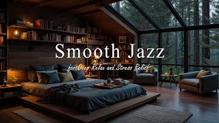Cozy Rainy Night in Forest Cabin 🌧️ Smooth Jazz Coffee Music for Deep Relax and Stress Relief