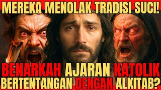 Kenapa Umat NON-KATOLIK MENOLAK TRADISI SUCI?❗❗ Benarkah Tradisi Bertentangan dengan Alkitab?❗