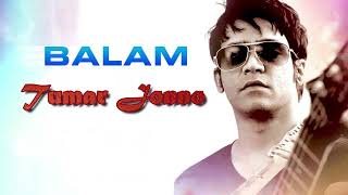 Tomar Jonno || তোমার জন্য || Balam (Bangla Music)