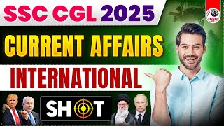 CURRENT AFFAIRS FOR SSC EXAMS 2025 | INTERNATIONAL | SHOT BY PARMAR SSC