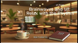 [cafe lofi][cafe BGM]Brainwaves and 1/f: Relax with the Rhythm