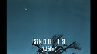 Essential Deep House (AM Edition)
