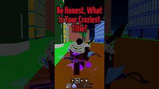 What's Your Craziest Title?  #roblox #bloxfruits #shorts