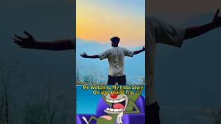 ME Watching My Insta Story On uttrakhand Trip 🍻 #trendingshorts #travel #foryou #fypage