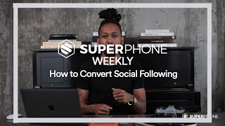 SuperPhone Weekly - Converting your Social Following