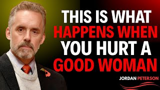 When a Man Hurts a Good Woman, Here’s What Follows" || JORDAN PETERSON