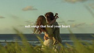 (playlist) soft songs that heal your heart