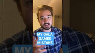 My Gala Games Mistake