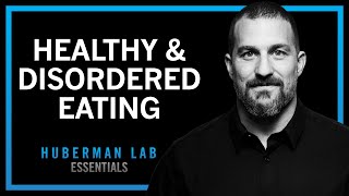 Healthy Eating & Eating Disorders - Anorexia, Bulimia, Binging | Huberman Lab Essentials