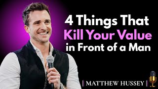 4 Things That Kill Your Value in Front of a Man || MATTHEW HUSSEY BEST MOTIVATION