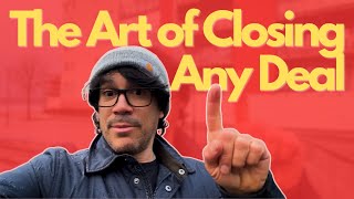 The Art of Closing Any Deal